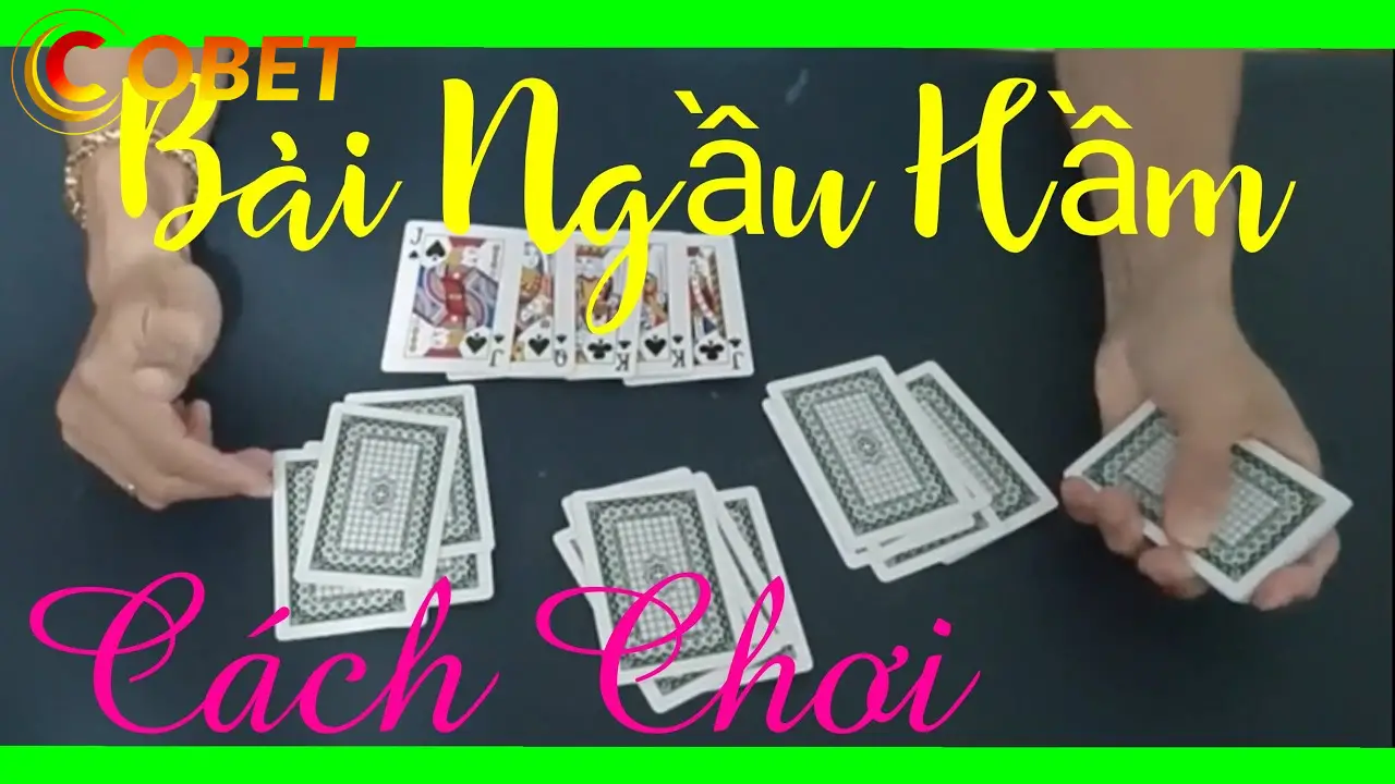 Hướng Dẫn Chơi bài ngầu hầm Đúng Cách